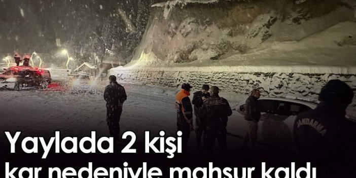 Rize'de yaylada 2 kişi kar nedeniyle mahsur kaldı