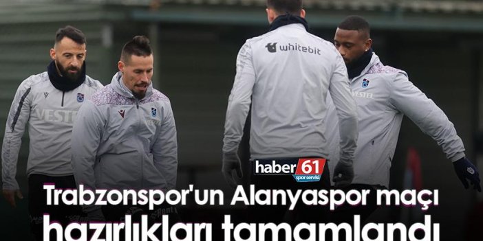 Trabzonspor'un Alanyaspor maçı hazırlıkları tamamlandı