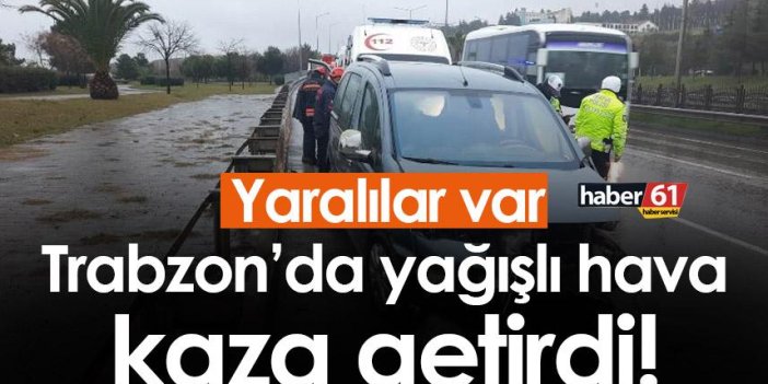 Trabzon’da yağışlı hava kaza getirdi! 3 yaralı