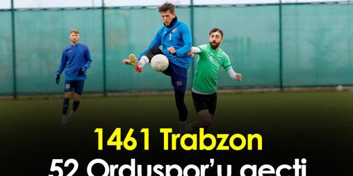 1461 Trabzon 52 Orduspor’u geçti
