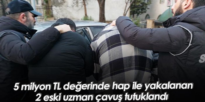 Samsun'da 5 milyon TL değerinde hap ile yakalanan 2 eski uzman çavuş tutuklandı