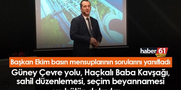 Akçaabat Belediye Başkanı Osman Nuri Ekim: Güney çevre yolu, seçim beyannamesi...
