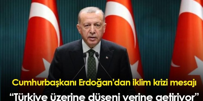 Cumhurbaşkanı Erdoğan'dan iklim krizi mesajı: Türkiye üzerine düşeni yerine getiriyor
