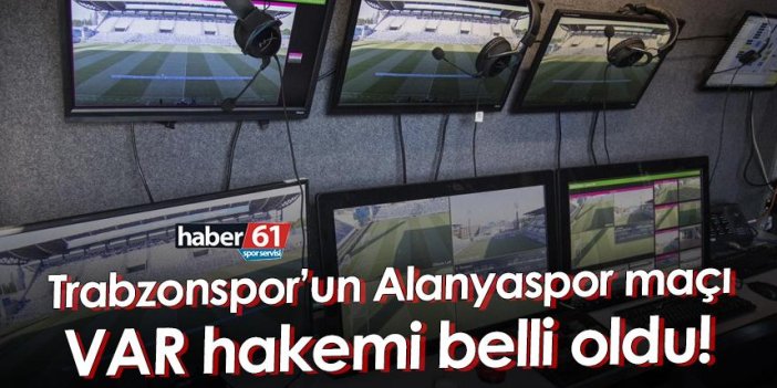 Trabzonspor’un Alanyaspor maçı VAR hakemi belli oldu!