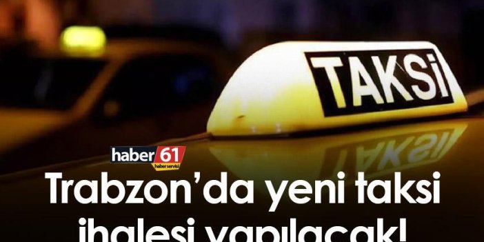 Trabzon’da yeni taksi ihalesi yapılacak!