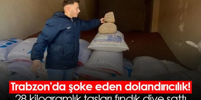 Trabzon'da şoke eden dolandırıcılık! 28 kilogramlık taşları fındık diye sattı