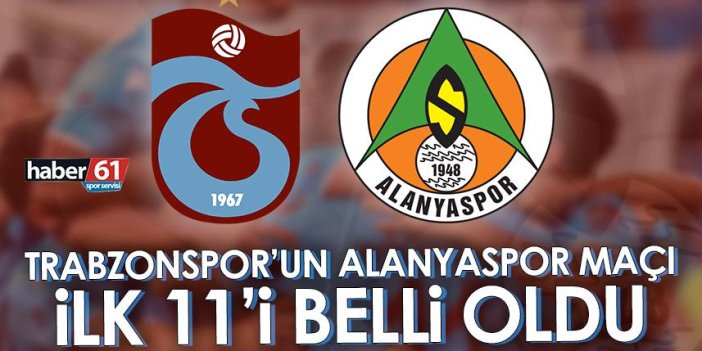 Trabzonspor’un Alanyaspor maçı ilk 11’i belli oldu!