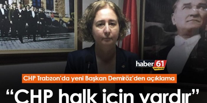 CHP Trabzon’da yeni Başkan Demiröz’den ilk açıklama! “CHP halk için vardır”