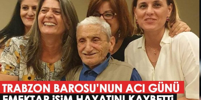 Trabzon Barosu’nun acı günü! Emektar isim hayatını kaybetti