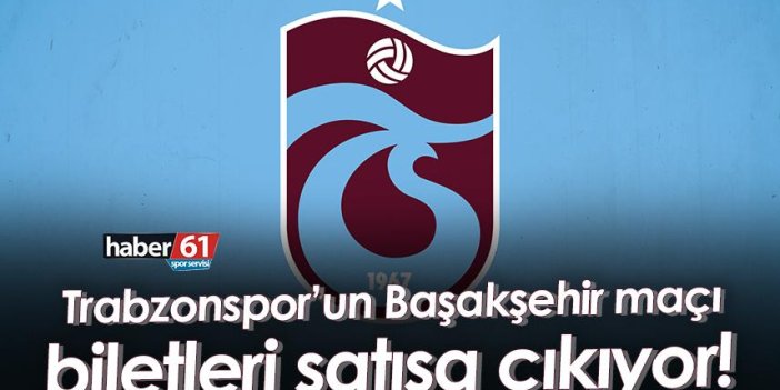 Trabzonspor’un Başakşehir maçı biletleri satışa çıkıyor!