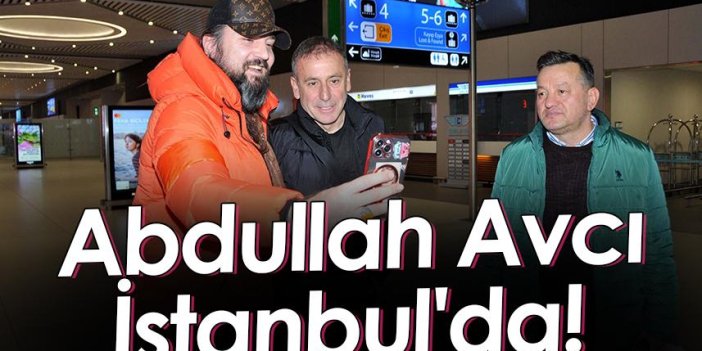 Trabzonspor Teknik Direktörü Abdullah Avcı İstanbul'da!