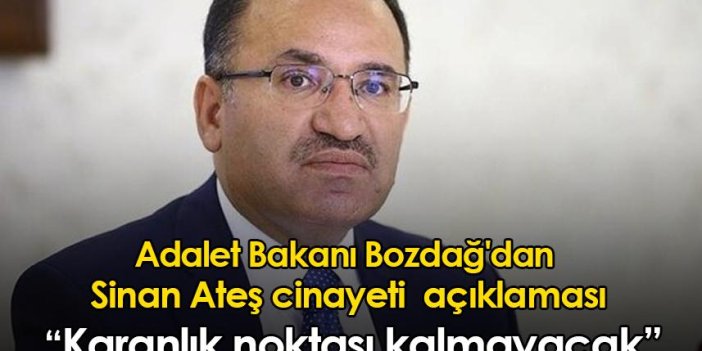 Adalet Bakanı Bekir Bozdağ'dan Sinan Ateş cinayeti açıklaması: Karanlık noktası kalmayacak