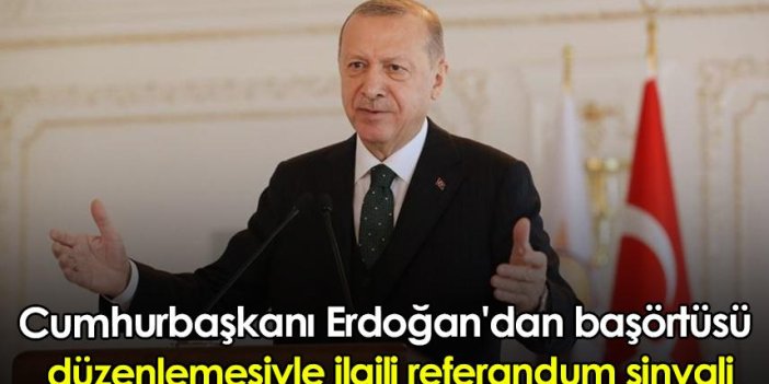 Cumhurbaşkanı Erdoğan'dan başörtüsü düzenlemesiyle ilgili referandum sinyali