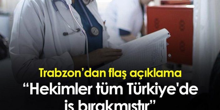 Hekimsen Trabzon Şube Başkanı Yetişkul’dan açıklama! “Hekimler tüm Türkiye'de iş bırakmıştır”