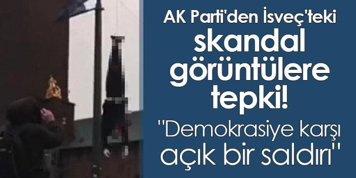 AK Parti'den İsveç'teki skandal görüntülere tepki! 