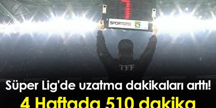 Süper Lig'de uzatma dakikaları arttı! 4 Haftada 510 dakika