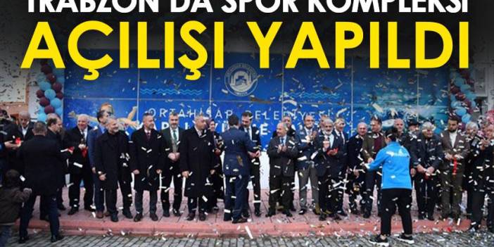 Trabzon’da spor Kompleksi’nin açılışı yapıldı