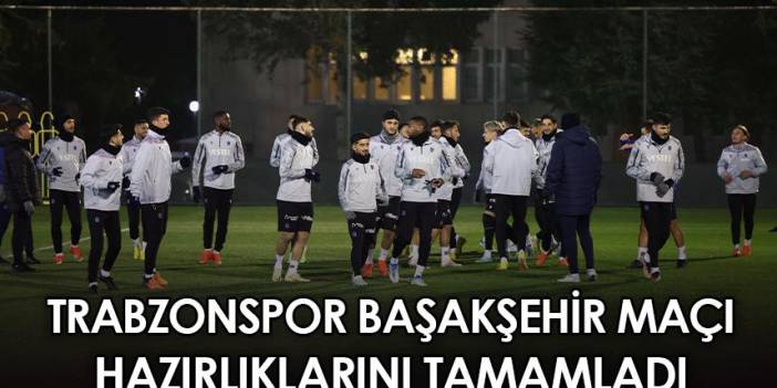 Trabzonspor, 19. haftanın rakibi Başakşehir maçı hazırlıklarını tamamladı