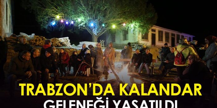 Trabzon'da kalandar geleneği yaşatıldı
