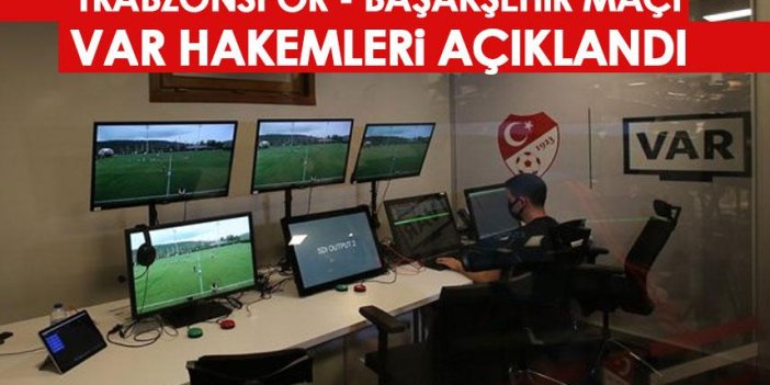 Trabzonspor – Başakşehir maçı VAR hakemi belli oldu