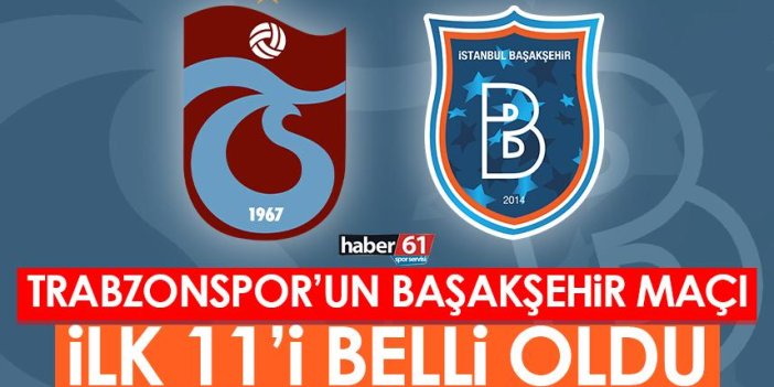 Trabzonspor'un Başakşehir maçı ilk 11'i belli oldu!