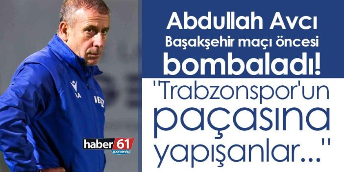 Abdullah Avcı Başakşehir maçı öncesi bombaladı! "Trabzonspor'un paçasına yapışanlar..."