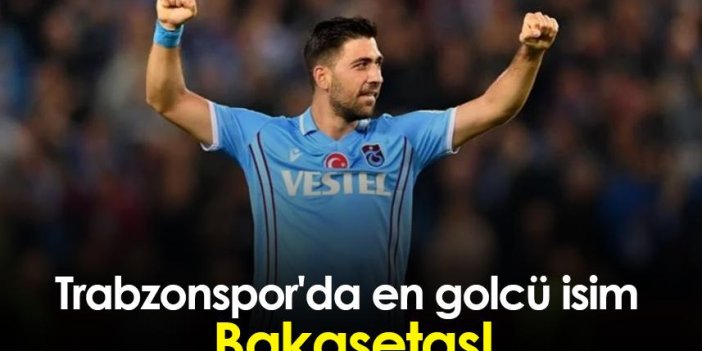 Trabzonspor'da en golcü isim Bakasetas!