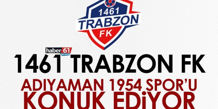 1461 Trabzon FK, Adıyaman 1954 Spor’u konuk ediyor