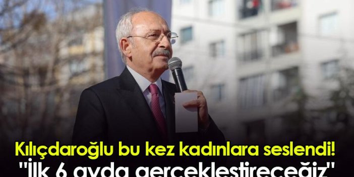 Kılıçdaroğlu bu kez kadınlara seslendi! "İlk 6 ayda gerçekleştireceğiz"