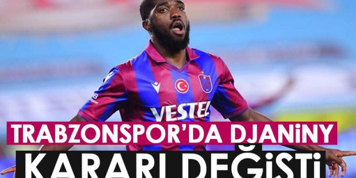 Trabzonspor'da Djaniny karar değişti! Gönderilmesi düşünülüyordu