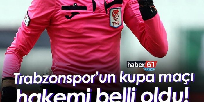 Trabzonspor’un kupa maçı hakemi belli oldu!