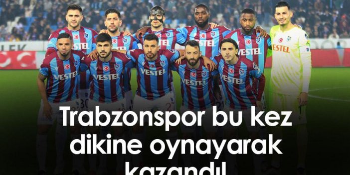 Trabzonspor bu kez dikine oynayarak kazandı!