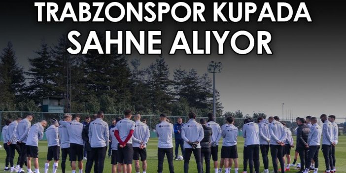 Trabzonspor kupada sahne alıyor