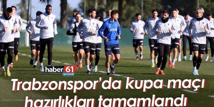 Trabzonspor’da kupa maçı hazırlıkları tamamlandı