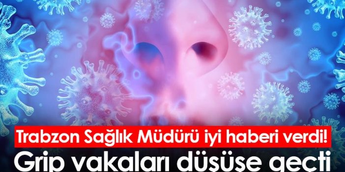 Trabzon Sağlık Müdürü iyi haberi verdi! Grip vakaları düşüşe geçti