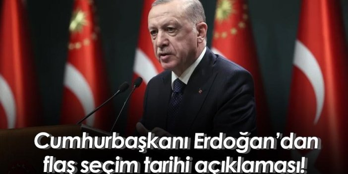 Cumhurbaşkanı Erdoğan’dan flaş seçim tarihi açıklaması!
