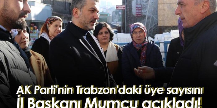AK Parti'nin Trabzon'daki üye sayısını İl Başkanı Mumcu açıkladı!