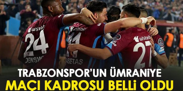 Trabzonspor'un Ümraniyespor 11'i belli oldu