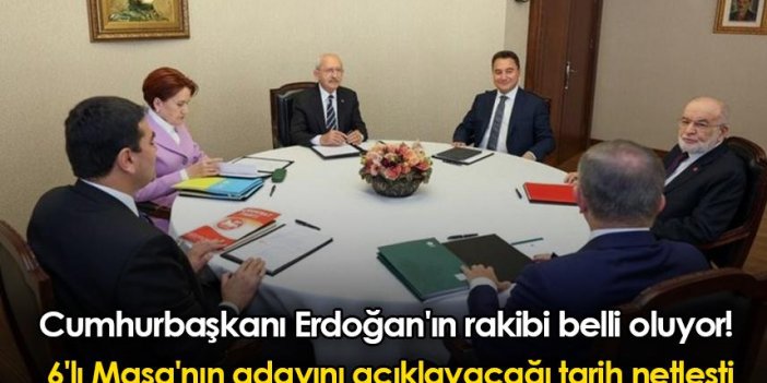 Cumhurbaşkanı Erdoğan'ın rakibi belli oluyor! 6'lı Masa'nın adayını açıklayacağı tarih netleşti