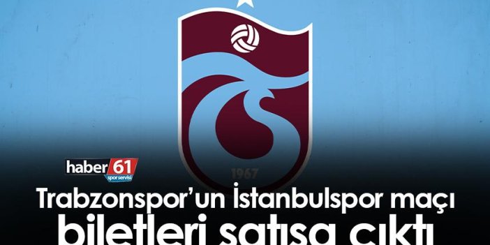 Trabzonspor’un İstanbulspor maçı biletleri satışa çıktı