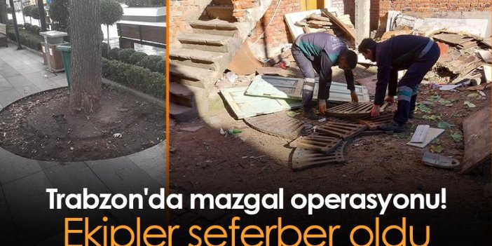 Trabzon'da mazgal operasyonu! Ekipler seferber oldu