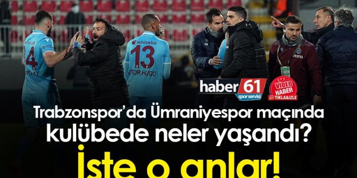 Trabzonspor’da Ümraniyespor maçında kulübede neler yaşandı? İşte o anlar