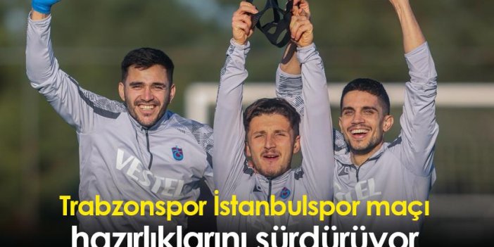 Trabzonspor İstanbulspor maçı hazırlıklarını sürdürüyor
