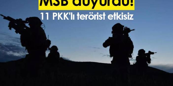 MSB duyurdu! 11 PKK'lı terörist etkisiz. 20 Ocak 2023