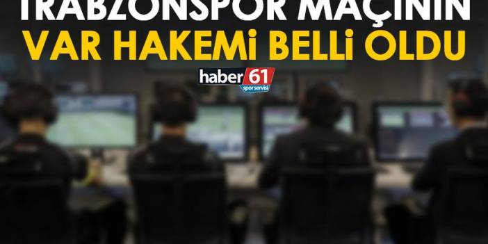 Trabzonspor – İstanbulspor maçının VAR hakemi açıklandı