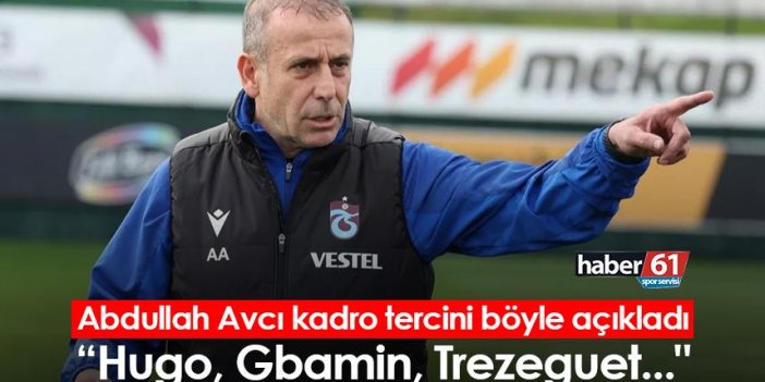 Trabzonspor'da Abdullah Avcı kadro tercini böyle açıkladı “Hugo, Gbamin, Trezeguet..."