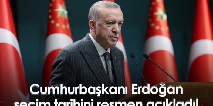 Cumhurbaşkanı Erdoğan seçim tarihini resmen açıkladı!