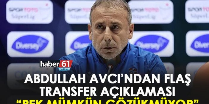 Trabzonspor'da Abdullah Avcı’dan flaş transfer açıklaması! “Pek mümkün gözükmüyor"