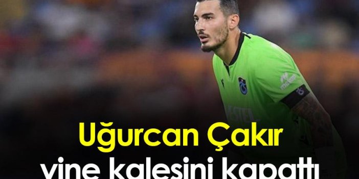 Trabzonspor'da Uğurcan Çakır yine kalesini kapattı