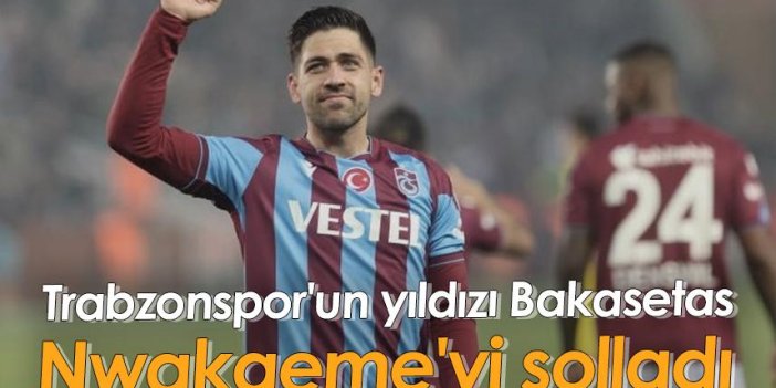 Trabzonspor'un yıldızı Bakasetas, Nwakaeme'yi solladı